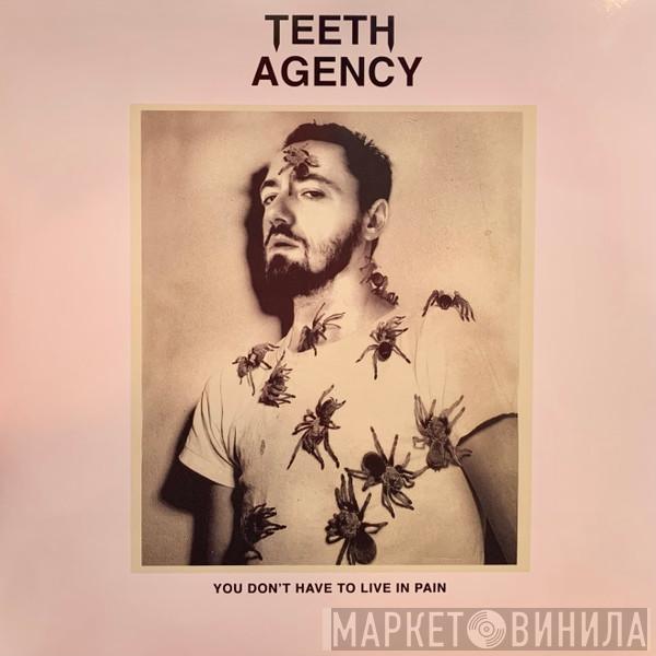 Teeth Agency - You Don't Have To Live In Pain