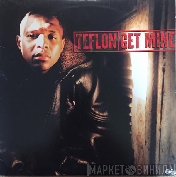  Teflon   - Get Mine