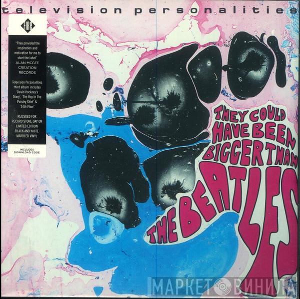  Television Personalities  - They Could Have Been Bigger Than The Beatles