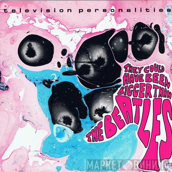  Television Personalities  - They Could Have Been Bigger Than The Beatles