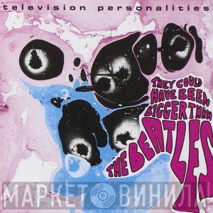  Television Personalities  - They Could Have Been Bigger Than The Beatles