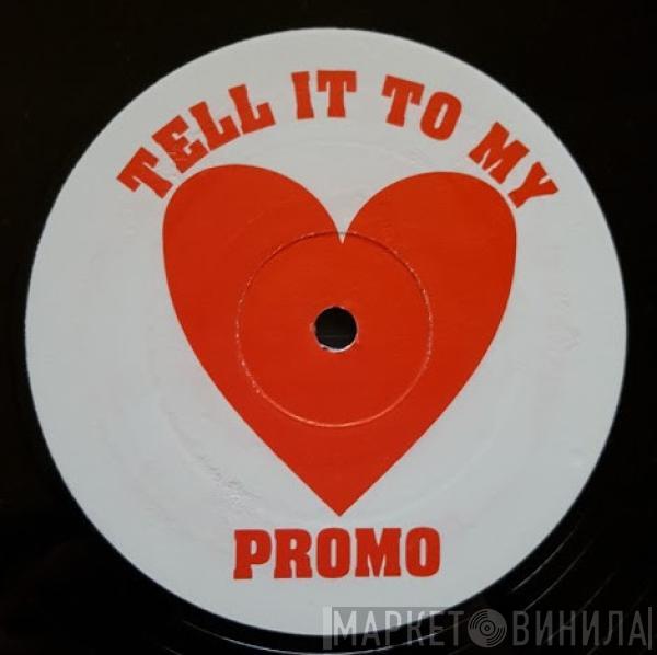  - Tell It To My ❤