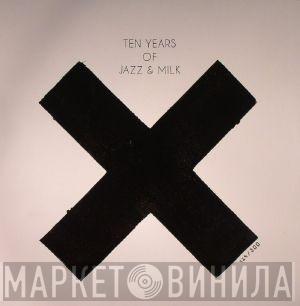  - Ten Years Of Jazz & Milk