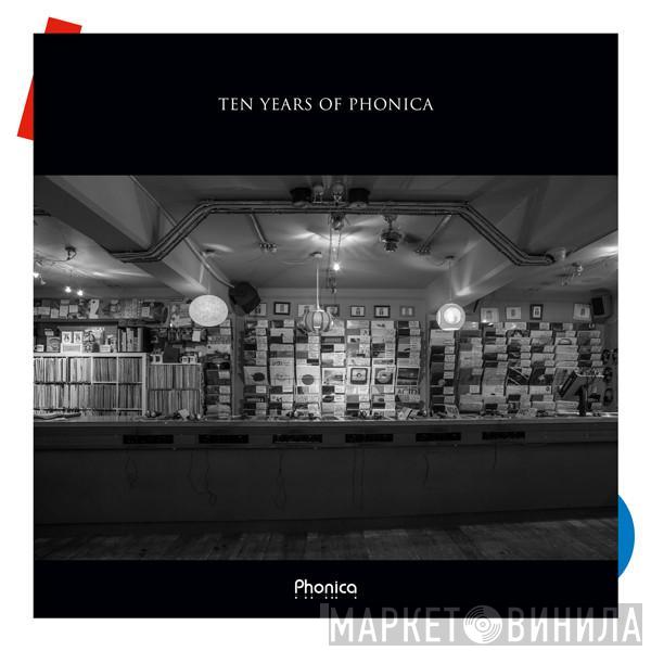  - Ten Years Of Phonica