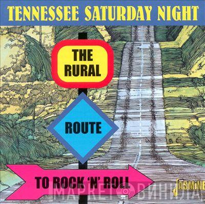  - Tennessee Saturday Night - The Rural Route To Rock 'N' Roll