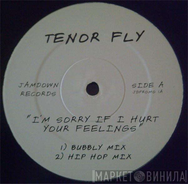 Tenor Fly - I'm Sorry If I Hurt Your Feelings