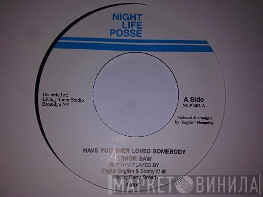 Tenor Saw - Have You Ever Loved Somebody