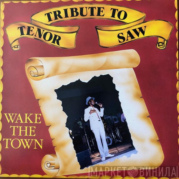  Tenor Saw  - Wake The Town (Tribute To Tenor Saw)