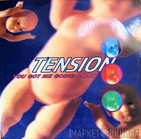 Tension  - You Got Me Going Crazy