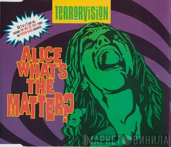  Terrorvision  - Alice What's The Matter?