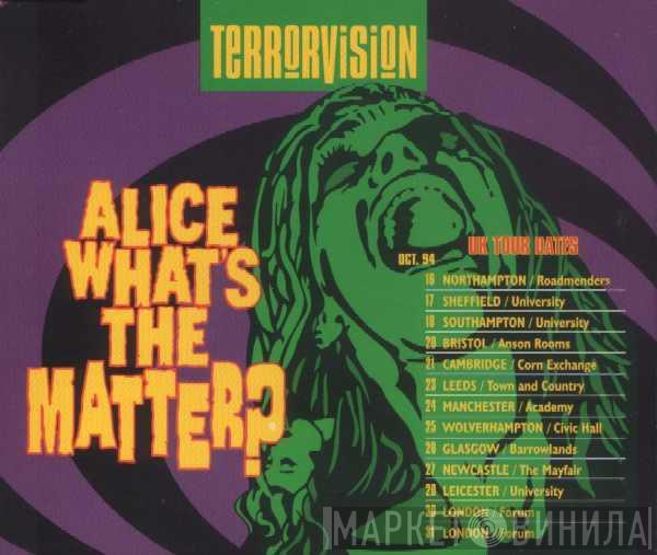  Terrorvision  - Alice What's The Matter?