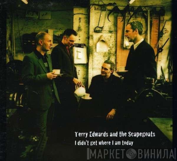  Terry Edwards & The Scapegoats  - I Didn't Get Where I Am Today