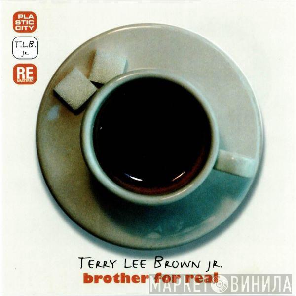 Terry Lee Brown Jr. - Brother For Real