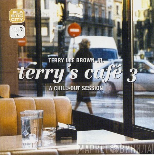 Terry Lee Brown Jr. - Terry's Café 3 - A Chill Out Session
