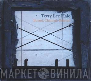 Terry Lee Hale - Bound, Chained, Fettered