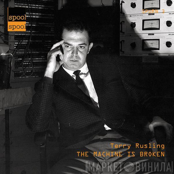  Terry Rusling  - The Machine Is Broken
