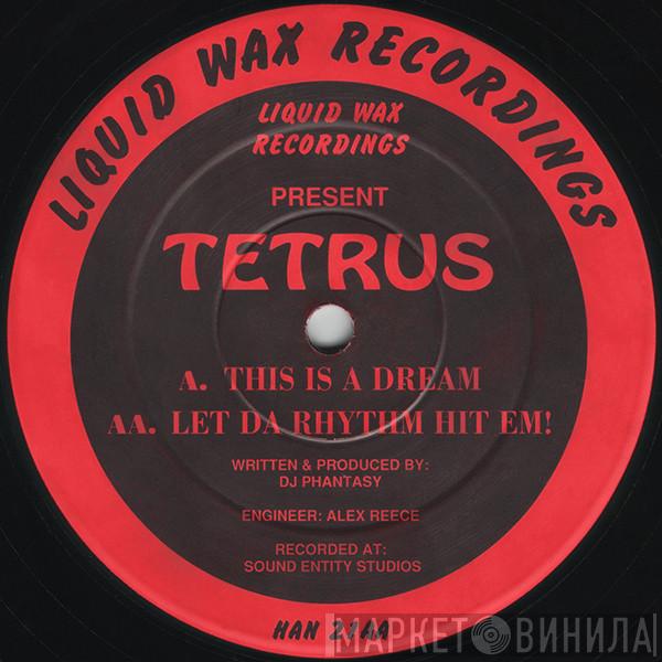 Tetrus - This Is A Dream / Let Da Rhythm Hit Em!