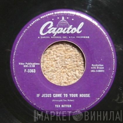 Tex Ritter - If Jesus Came To Your House
