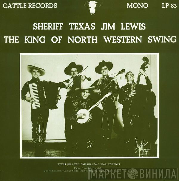 Texas Jim Lewis And His Lone Star Cowboys - Sheriff Texas Jim Lewis The King Of North Western Swing