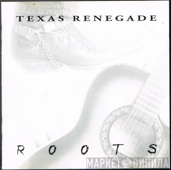 Texas Renegade  - Roots
