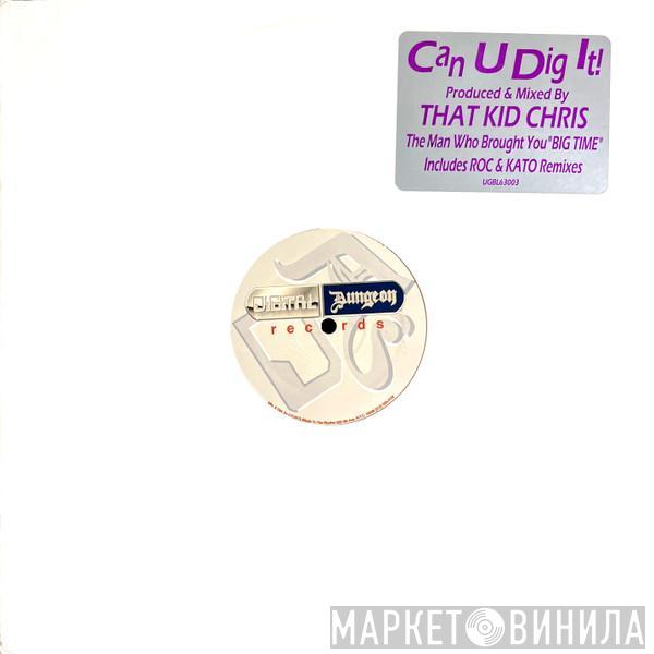 That Kid Chris - Can U Dig It