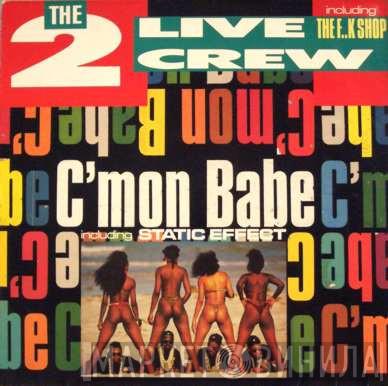  The 2 Live Crew  - C'mon Babe / The F..k Shop
