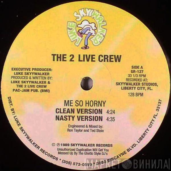 The 2 Live Crew - Me So Horny / Get The Fuck Out Of My House