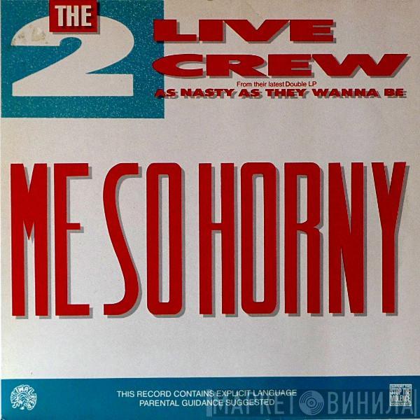  The 2 Live Crew  - Me So Horny