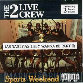  The 2 Live Crew  - Sports Weekend (As Nasty As They Wanna Be Part II)