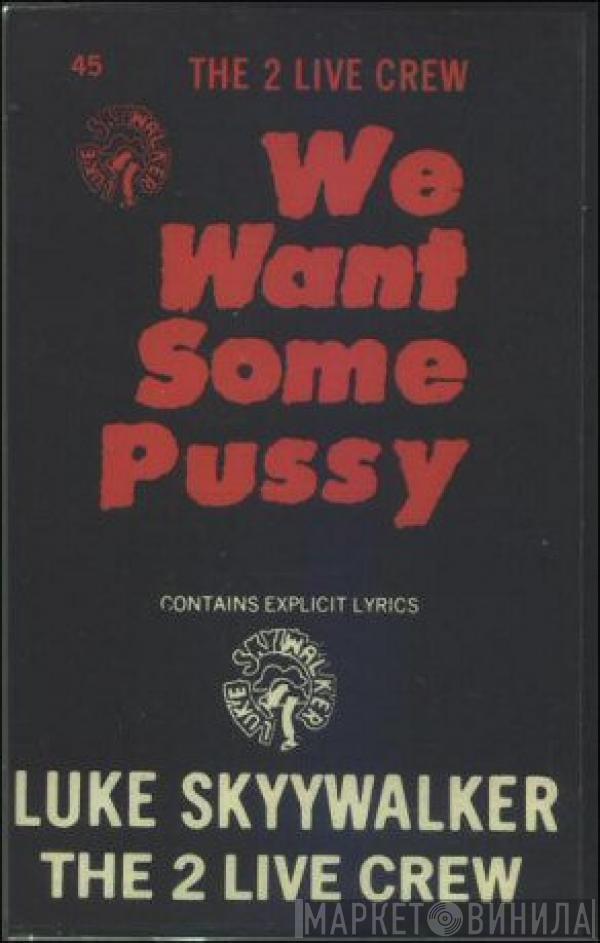  The 2 Live Crew  - We Want Some Pussy