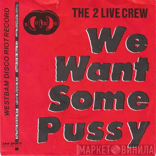  The 2 Live Crew  - We Want Some Pussy