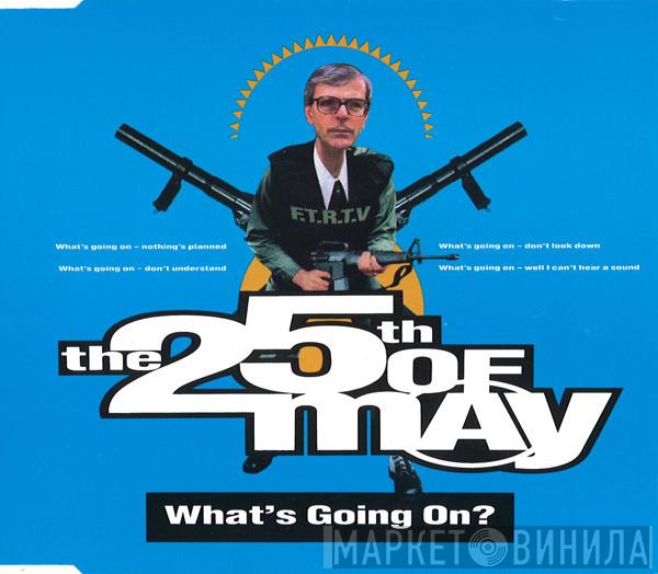  The 25th Of May  - What's Going On?