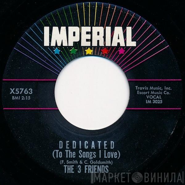 The 3 Friends - Dedicated (To The Songs I Love) / Happy As A Man Can Be