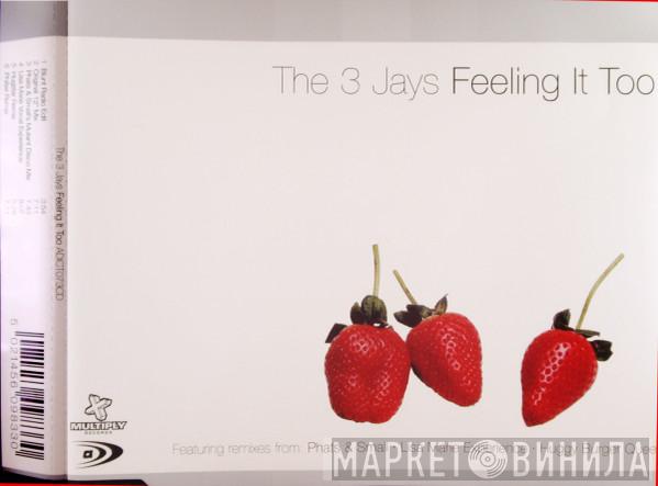  The 3 Jays  - Feeling It Too