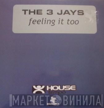  The 3 Jays  - Feeling It Too
