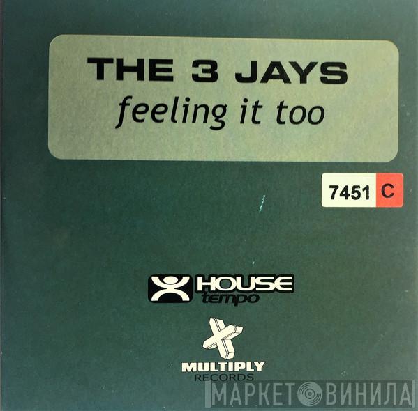  The 3 Jays  - Feeling It Too