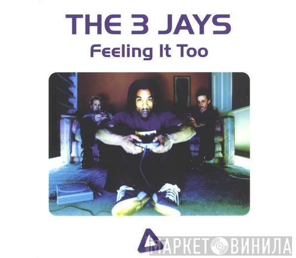  The 3 Jays  - Feeling It Too