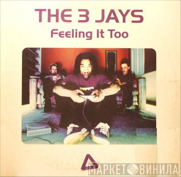 The 3 Jays  - Feeling It Too