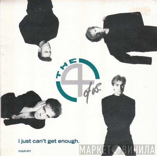  The 4 Of Us  - I Just Can't Get Enough