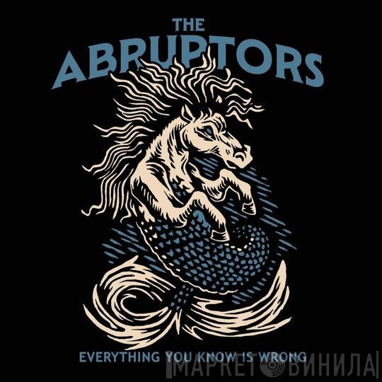 The Abruptors - Everything You Know Is Wrong
