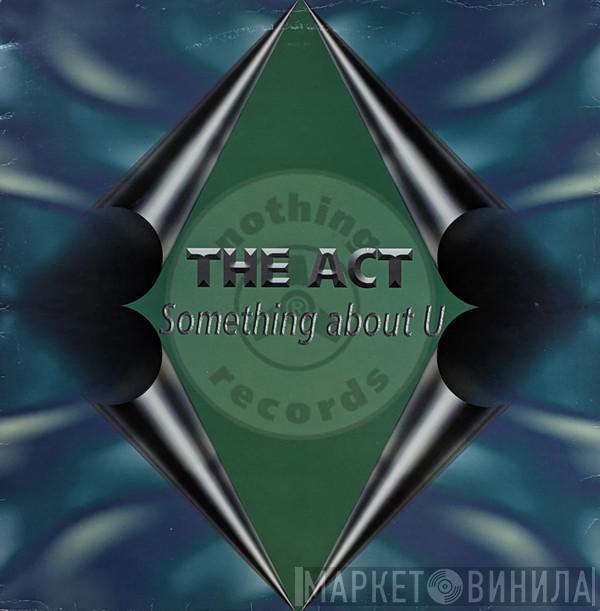  The Act  - Something About U