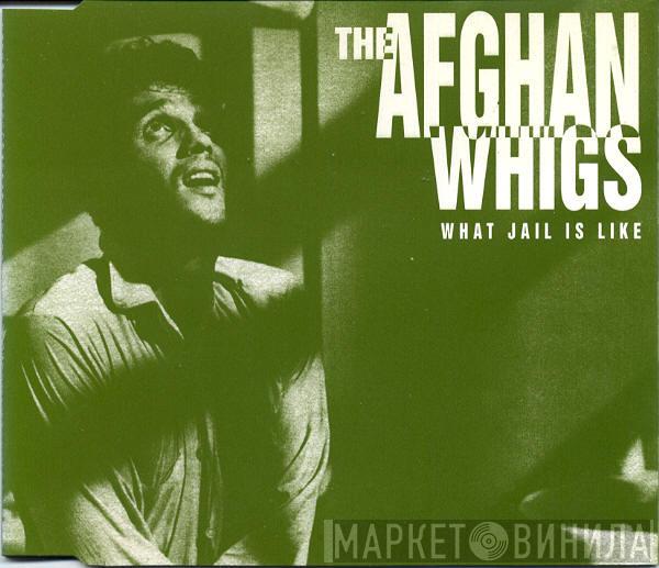 The Afghan Whigs - What Jail Is Like