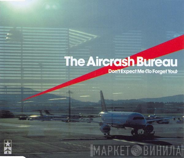  The Aircrash Bureau  - Don't Expect Me (To Forget You)