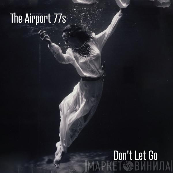 The Airport 77s - Don't Let Go