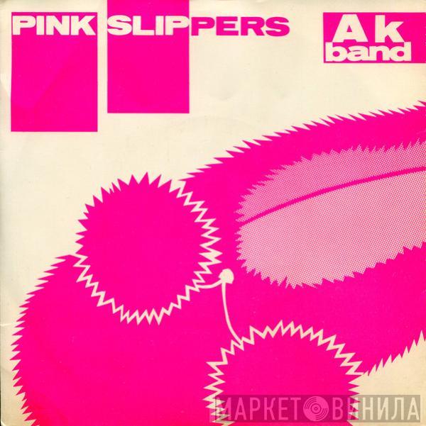 The Ak Band - Pink Slippers