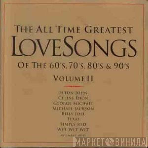  - The All Time Greatest Love Songs Of The 60's, 70's, 80's & 90's Volume II