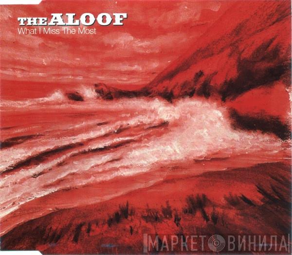 The Aloof - What I Miss The Most