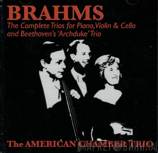 The American Chamber Trio - Brahms: The Complete Trios For Piano, Violin & Cello And Beethoven's 'Archduke' Trio