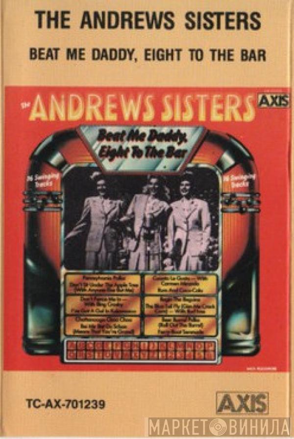  The Andrews Sisters  - The Andrews Sisters - Beat Me Daddy Eight To The Bar