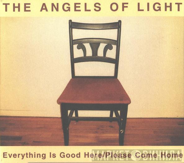 The Angels Of Light - Everything Is Good Here / Please Come Home